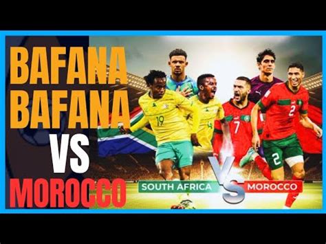 bafana bafana vs morocco live game